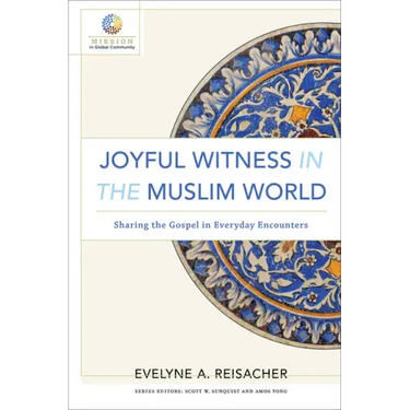 Joyful Witness in the Muslim World: Sharing the Gospel in Everyday Encounters