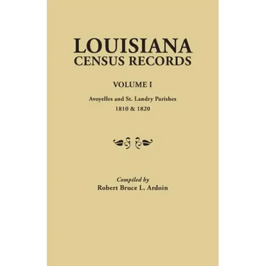 Louisiana Census Records. Volume I: Avoyelles and St. Landry Parishes, 1810 & 1820
