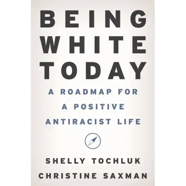 Being White Today: A Roadmap for a Positive Antiracist Life