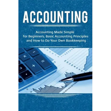 Accounting: Accounting Made Simple for Beginners, Basic Accounting Principles and How to Do Your Own Bookkeeping
