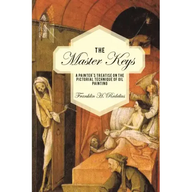 The Master Keys: A Painter's Treatise on the Pictorial Technique of Oil Painting