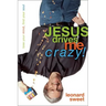 Jesus Drives Me Crazy!: Lose Your Mind, Find Your Soul