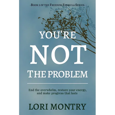 You're Not the Problem: End the Overwhelm, Restore Energy, and Make Progress that Lasts
