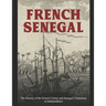 French Senegal: The History of the French Colony and Senegal's Transition to Independence