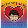 And You Can Love Me: a story for everyone who loves someone with Autism Spectrum Disorder (ASD)