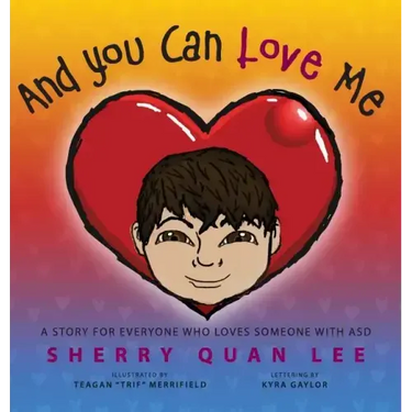 And You Can Love Me: a story for everyone who loves someone with Autism Spectrum Disorder (ASD)