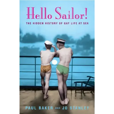 Hello Sailor!: The Hidden History of Gay Life at Sea