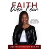 Faith Over Fear: A True Story About Learning How To Trust God When All The Odds Are Against You