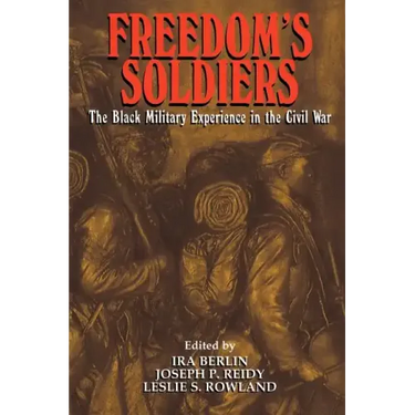 Freedom's Soldiers: The Black Military Experience in the Civil War