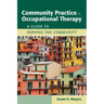 Community Practice in Occupational Therapy: A Guide to Serving the Community: A Guide to Serving the Community