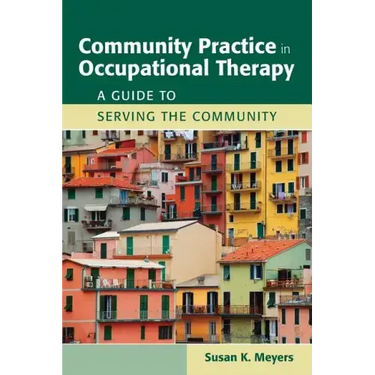 Community Practice in Occupational Therapy: A Guide to Serving the Community: A Guide to Serving the Community