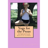 Yoga for the Psoas: 34 Stretches for the Deepest Core Muscle in the Body