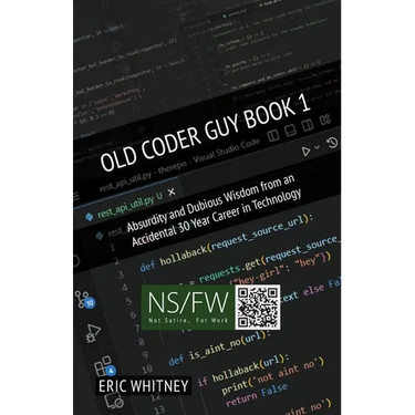 Old Coder Guy Book 1: Absurdity and Dubious Wisdom from an Accidental 30 Year Career in Technology
