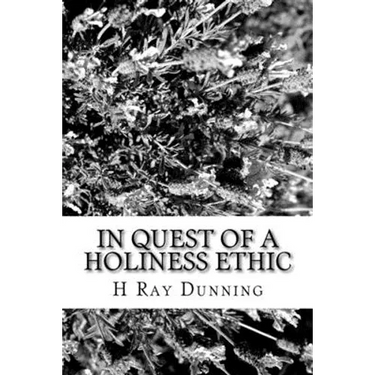 In Quest of a Holiness Ethic: A History of Ethics in the Church of the Nazarene The first 75 Years