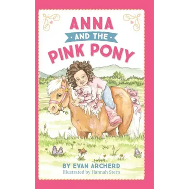 Anna and the Pink Pony: A gorgeously-illustrated early reader that celebrates the magic between children and horses