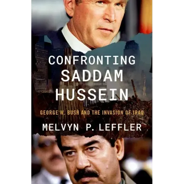 Confronting Saddam Hussein: George W. Bush and the Invasion of Iraq