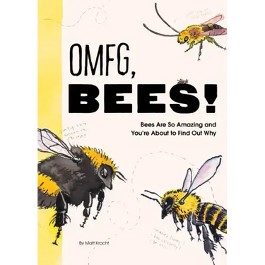 Omfg, Bees!: Bees Are So Amazing and You're about to Find Out Why