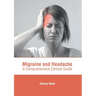 Migraine and Headache: A Comprehensive Clinical Guide