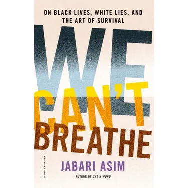 We Can't Breathe: On Black Lives, White Lies, and the Art of Survival