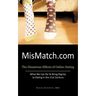 Mismatch.com: The Disastrous Effects of Online Dating What We Can Do to Bring Dignity to Dating in the 21st Century