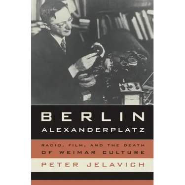 Berlin Alexanderplatz: Radio, Film, and the Death of Weimar Culture Volume 37