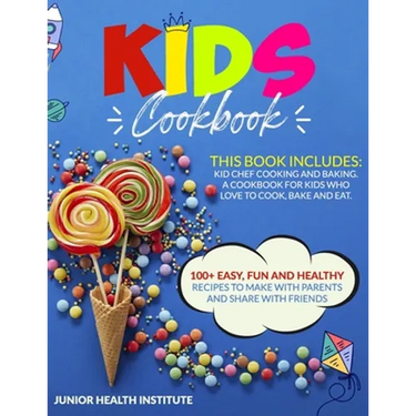Kids Cookbook: This Book Includes: Cooking and Baking. A Cookbook for Kids Who Love to Cook, Bake and Eat. 100+ Easy, Fun and Healthy