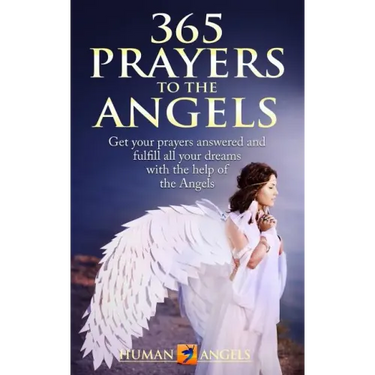 365 Prayers to the Angels: Get your prayers answered and fulfill all your dreams with the help of the Angels