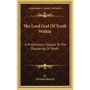 The Lord God of Truth Within: A Posthumous Sequel to the Dayspring of Youth