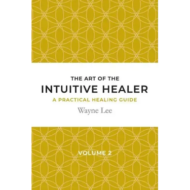 The art of the intuitive healer. Volume 2: a practical healing guide
