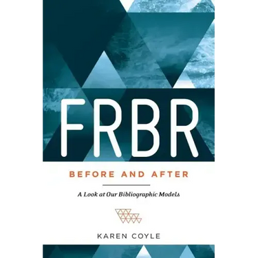 FRBR, Before and After: A Look at Our Bibliographic Models