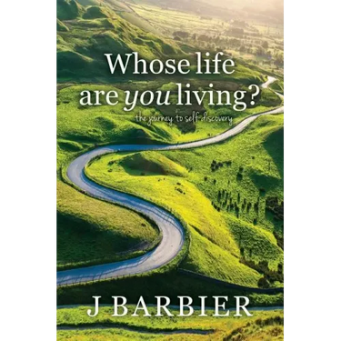 Whose Life Are You Living?: The journey to self-discovery