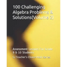 100 Challenging Algebra Problems & Solutions(volume 2): Assessment Lessons for Grade 9 & 10 Students
