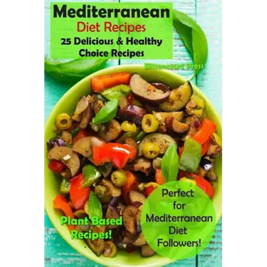 Mediterranean Diet Recipes: 25 Delicious & Healthy Choice Recipes - Perfect for Mediterranean Diet Followers! - Plant Based Recipes!