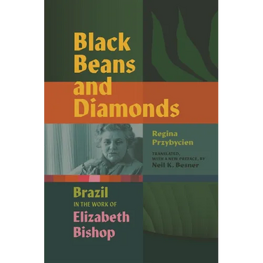 Black Beans and Diamonds: Brazil in the Work of Elizabeth Bishop