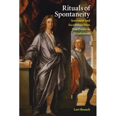 Rituals of Spontaneity: Sentiment and Secularism from Free Prayer to Wordsworth