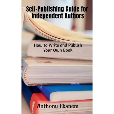 Self-Publishing Guide for Independent Authors: How to Write and Publish Your Own Book