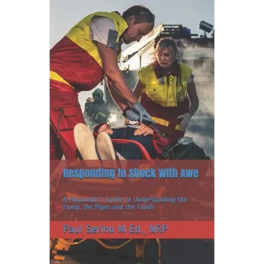 Responding to Shock With Awe: A Paramedic's Guide to Understanding the Pump, the Pipes and the Fluids