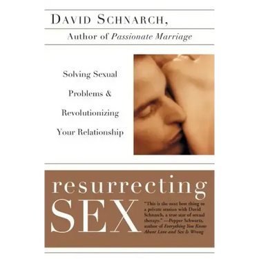 Resurrecting Sex: Solving Sexual Problems and Revolutionizing Your Relationship