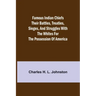 Famous Indian Chiefs Their Battles, Treaties, Sieges, and Struggles with the Whites for the Possession of America