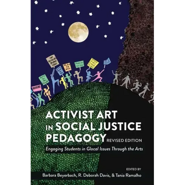 Activist Art in Social Justice Pedagogy: Engaging Students in Glocal Issues Through the Arts, Revised Edition