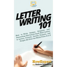 Letter Writing 101: How to Write Unique, Original, and Interesting Old School Snail Mail Letters to Lovers, Friends, Family, Penpals, and People All O