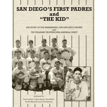 San Diego's First Padres and "The Kid": The Story of the Remarkable 1936 San Diego Padres and Ted Williams' Professional Baseball Debut