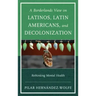 A Borderlands View on Latinos, Latin Americans, and Decolonization: Rethinking Mental Health