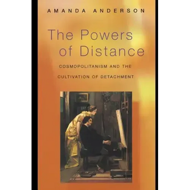 The Powers of Distance: Cosmopolitanism and the Cultivation of Detachment
