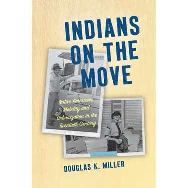 Indians on the Move: Native American Mobility and Urbanization in the Twentieth Century