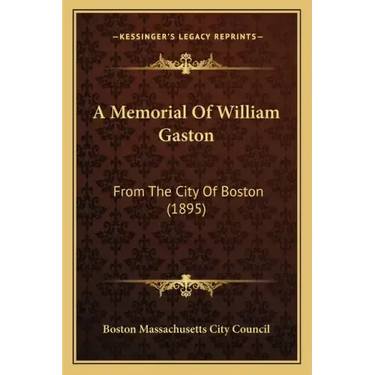 A Memorial Of William Gaston: From The City Of Boston (1895)