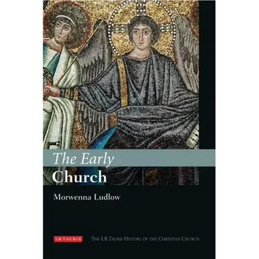 The Early Church: The I.B.Tauris History of the Christian Church