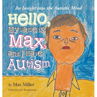 Hello, My Name Is Max and I Have Autism: An Insight into the Autistic Mind