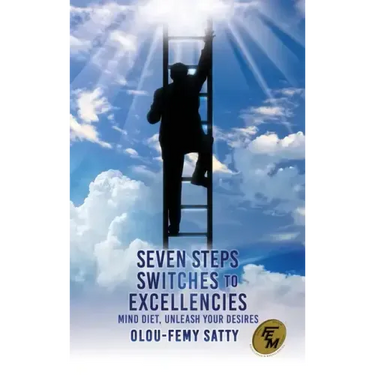 Seven Steps Switches to Excellencies: Mind Diet, Unleash Your Desires