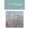 Ezra and Nehemiah for You and Me